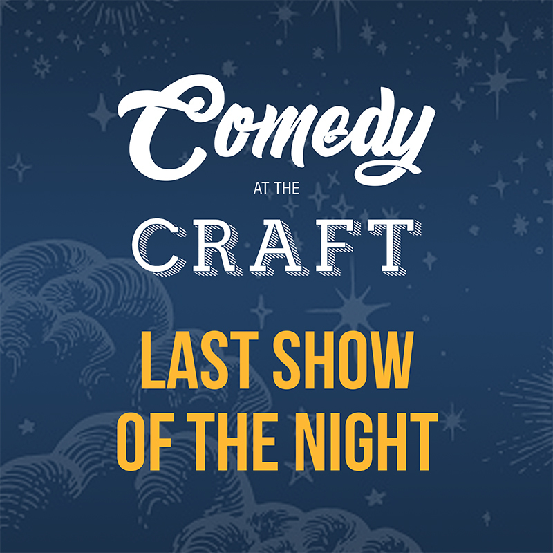 Scaled comedy at the craft last show of the night